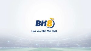 bk8 website chinh thuc dia chi giup ban kiem tien cuc nhanh