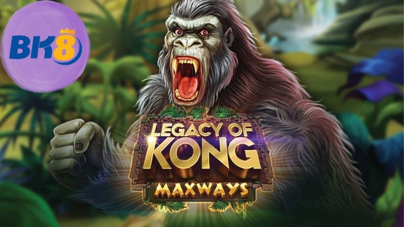 A-Z về Legacy Of Kong Maxways BK8